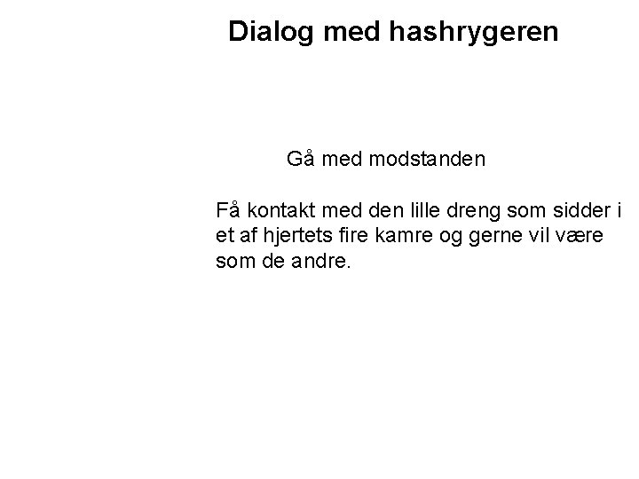 Dialog med hashrygeren Gå med modstanden Få kontakt med den lille dreng som sidder