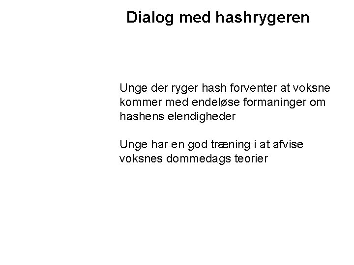 Dialog med hashrygeren Unge der ryger hash forventer at voksne kommer med endeløse formaninger