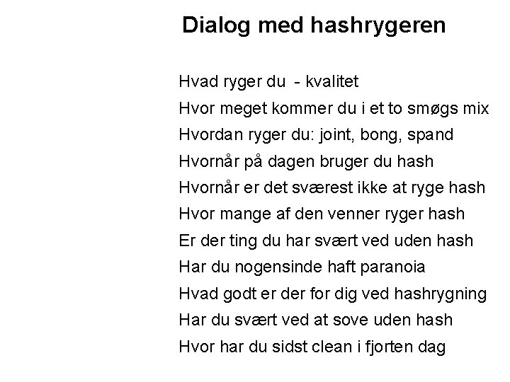 Dialog med hashrygeren Hvad ryger du - kvalitet Hvor meget kommer du i et