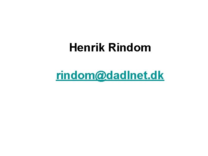 Henrik Rindom rindom@dadlnet. dk 
