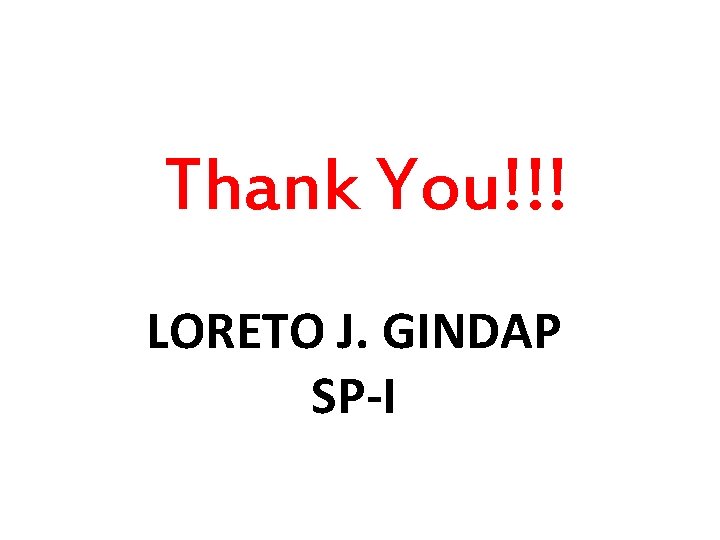 Thank You!!! LORETO J. GINDAP SP-I 