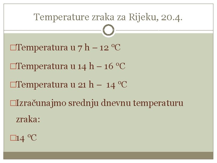 Temperature zraka za Rijeku, 20. 4. �Temperatura u 7 h – 12 °C �Temperatura