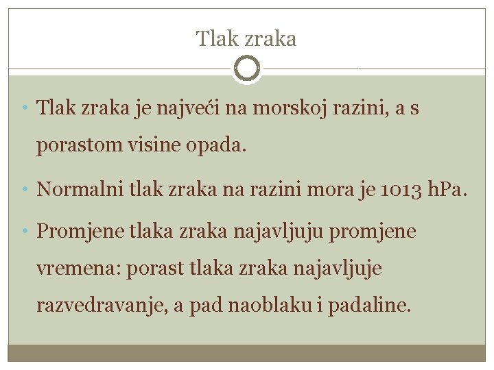 Tlak zraka • Tlak zraka je najveći na morskoj razini, a s porastom visine