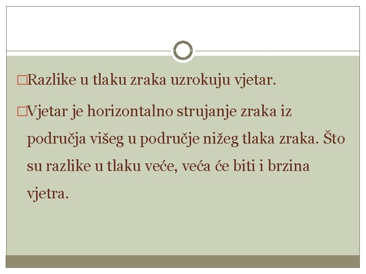 �Razlike u tlaku zraka uzrokuju vjetar. �Vjetar je horizontalno strujanje zraka iz područja višeg