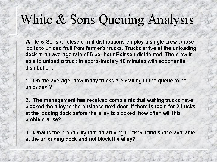 White & Sons Queuing Analysis White & Sons wholesale fruit distributions employ a single