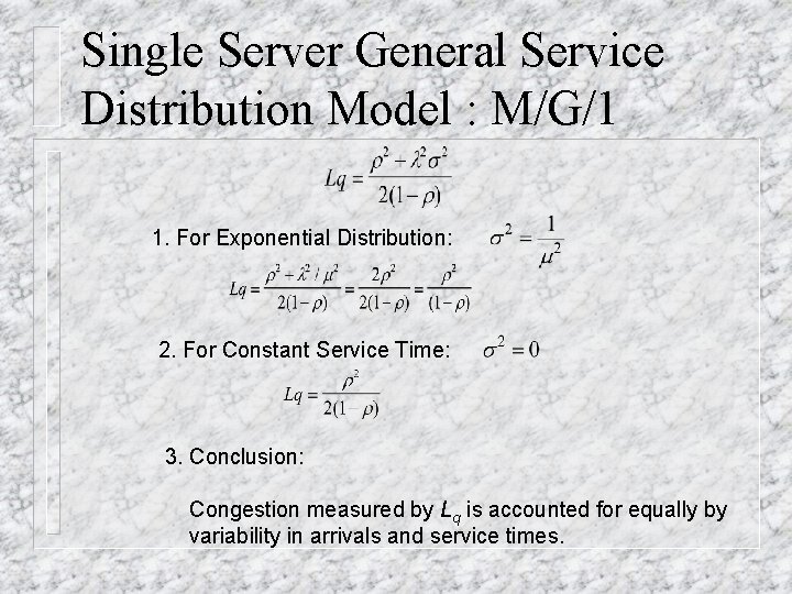 Single Server General Service Distribution Model : M/G/1 1. For Exponential Distribution: 2. For