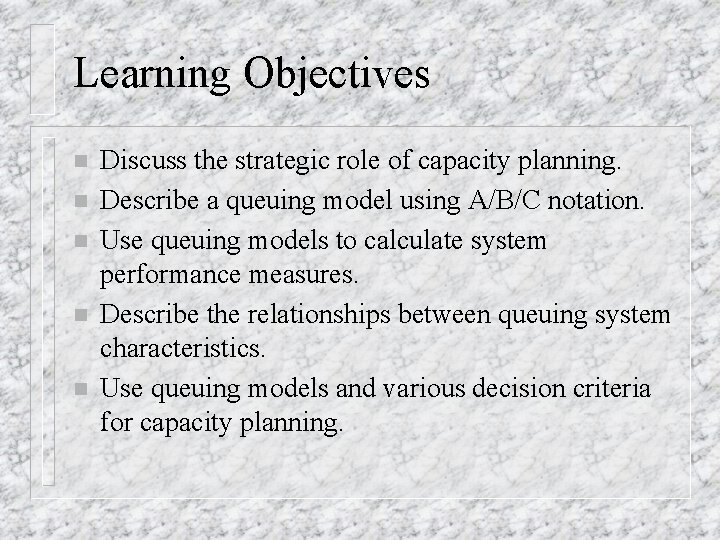 Learning Objectives n n n Discuss the strategic role of capacity planning. Describe a