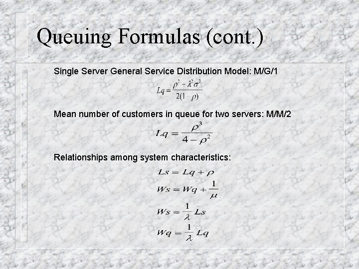 Queuing Formulas (cont. ) Single Server General Service Distribution Model: M/G/1 Mean number of