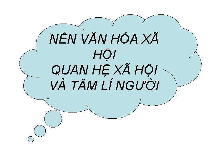 NỀN VĂN HÓA XÃ HỘI QUAN HỆ XÃ HỘI VÀ T M LÍ NGƯỜI