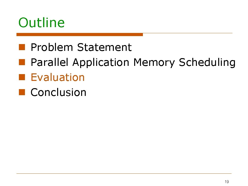 Outline Problem Statement Parallel Application Memory Scheduling Evaluation Conclusion 19 