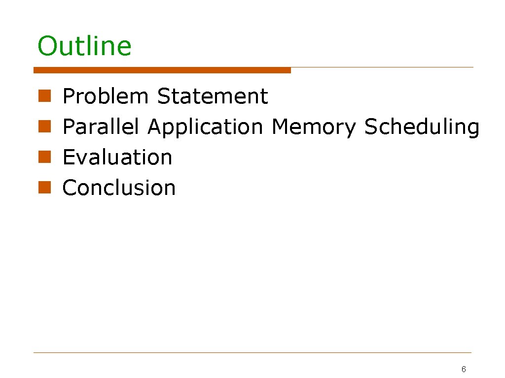 Outline Problem Statement Parallel Application Memory Scheduling Evaluation Conclusion 6 