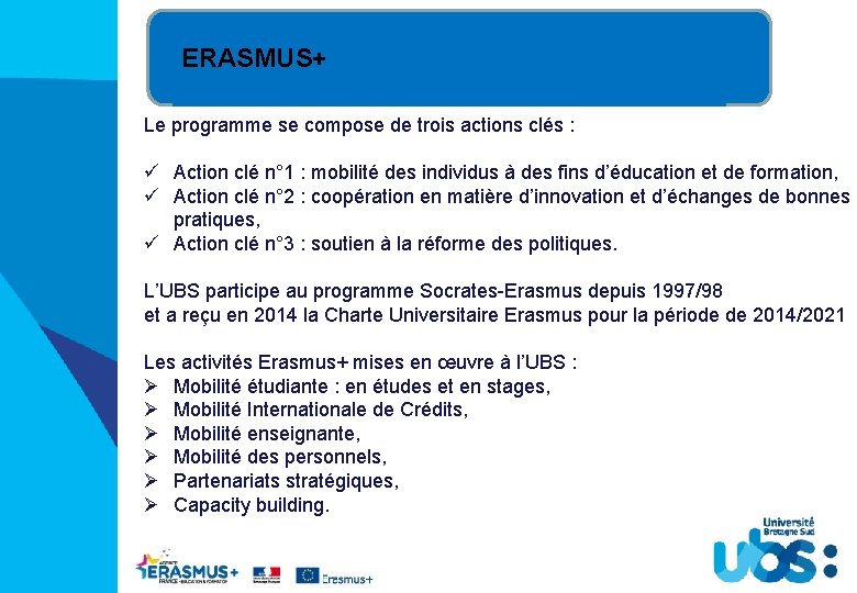 ERASMUS+ Le programme se compose de trois actions clés : ü Action clé n°