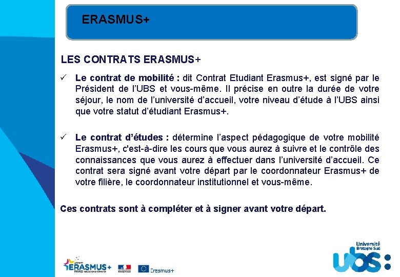 ERASMUS+ LES CONTRATS ERASMUS+ ü Le contrat de mobilité : dit Contrat Etudiant Erasmus+,