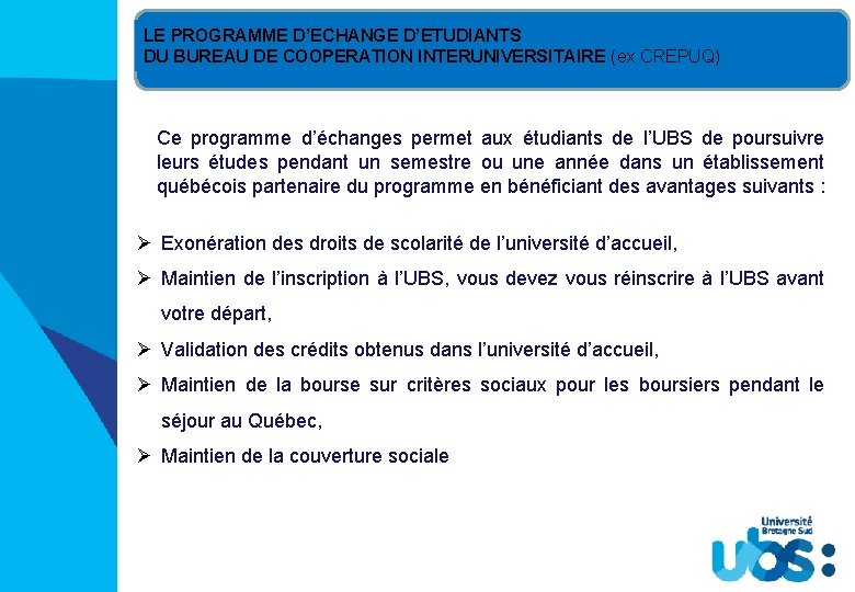 LE PROGRAMME D’ECHANGE D’ETUDIANTS DU BUREAU DE COOPERATION INTERUNIVERSITAIRE (ex CREPUQ) Ce programme d’échanges