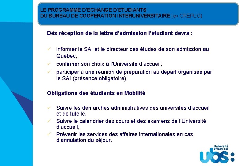 LE PROGRAMME D’ECHANGE D’ETUDIANTS DU BUREAU DE COOPERATION INTERUNIVERSITAIRE (ex CREPUQ) Dès réception de