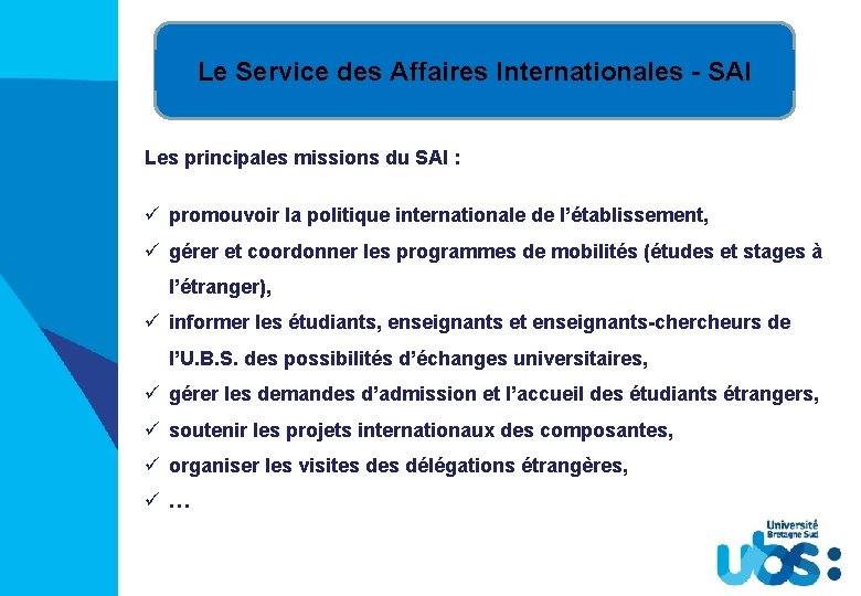 Le Service des Affaires Internationales - SAI Les principales missions du SAI : ü