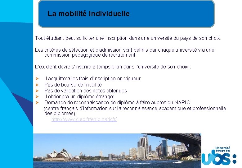 La mobilité Individuelle Tout étudiant peut solliciter une inscription dans une université du pays