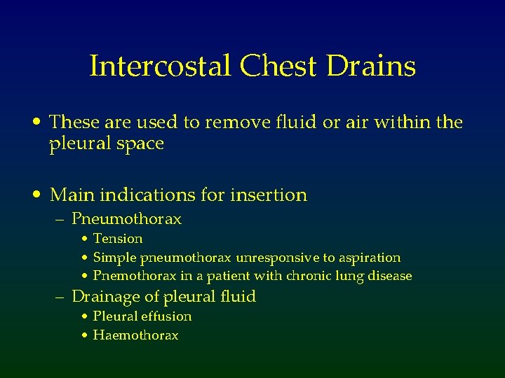 Intercostal Chest Drains • These are used to remove fluid or air within the
