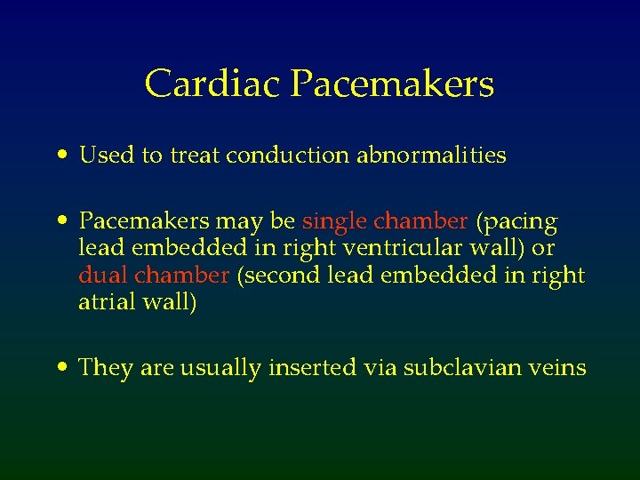 Cardiac Pacemakers • Used to treat conduction abnormalities • Pacemakers may be single chamber