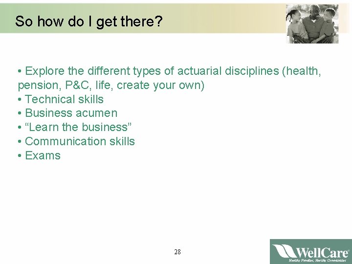 So how do I get there? • Explore the different types of actuarial disciplines