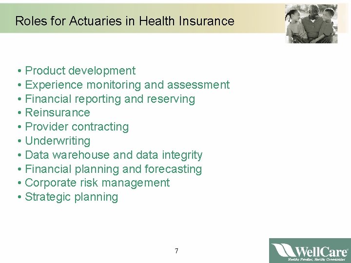Roles for Actuaries in Health Insurance • Product development • Experience monitoring and assessment