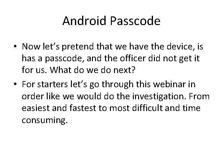 Android Passcode • Now let’s pretend that we have the device, is has a Android Passcode • Now let’s pretend that we have the device, is has a