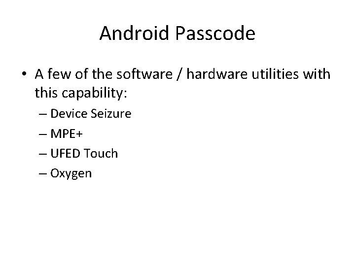 Android Passcode • A few of the software / hardware utilities with this capability: Android Passcode • A few of the software / hardware utilities with this capability: