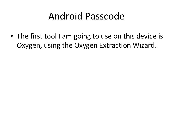 Android Passcode • The first tool I am going to use on this device Android Passcode • The first tool I am going to use on this device