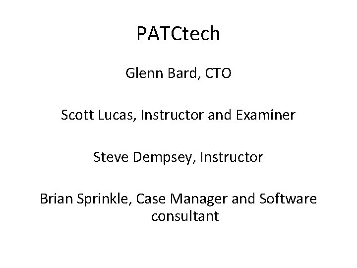 PATCtech Glenn Bard, CTO Scott Lucas, Instructor and Examiner Steve Dempsey, Instructor Brian Sprinkle, PATCtech Glenn Bard, CTO Scott Lucas, Instructor and Examiner Steve Dempsey, Instructor Brian Sprinkle,