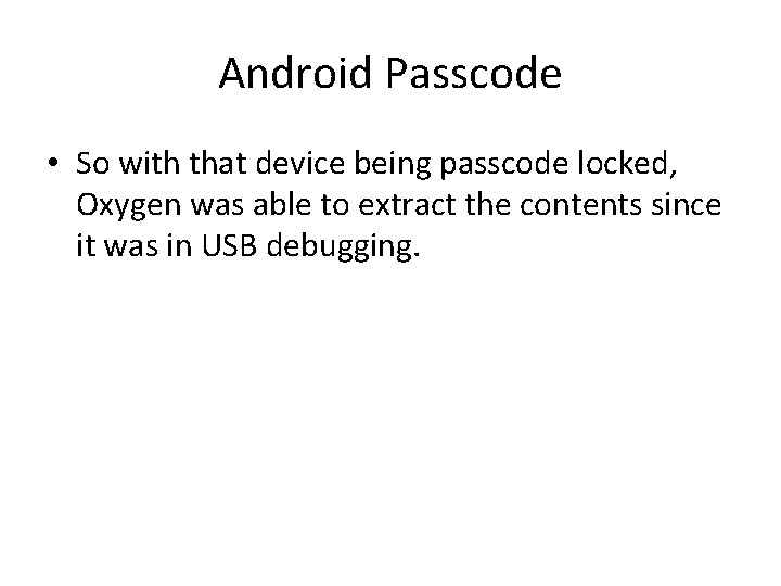 Android Passcode • So with that device being passcode locked, Oxygen was able to Android Passcode • So with that device being passcode locked, Oxygen was able to