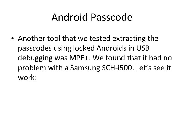 Android Passcode • Another tool that we tested extracting the passcodes using locked Androids Android Passcode • Another tool that we tested extracting the passcodes using locked Androids
