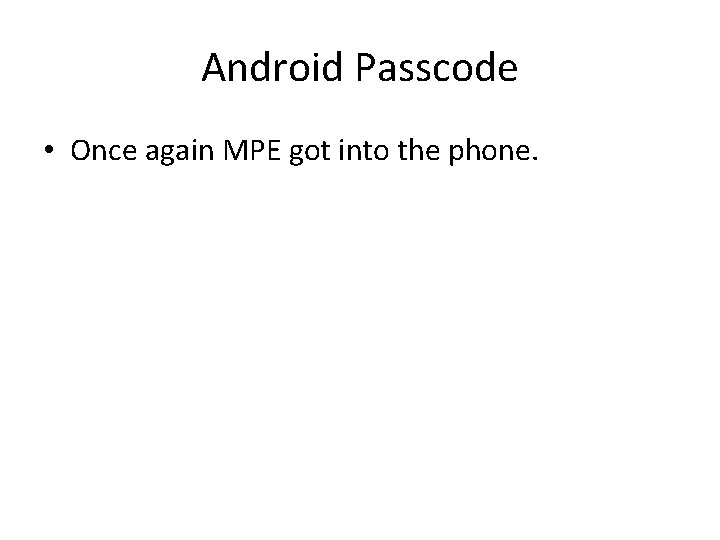 Android Passcode • Once again MPE got into the phone. Android Passcode • Once again MPE got into the phone.