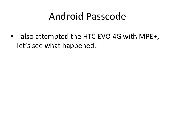 Android Passcode • I also attempted the HTC EVO 4 G with MPE+, let’s Android Passcode • I also attempted the HTC EVO 4 G with MPE+, let’s