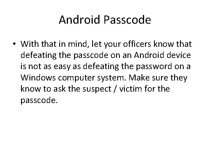 Android Passcode • With that in mind, let your officers know that defeating the Android Passcode • With that in mind, let your officers know that defeating the