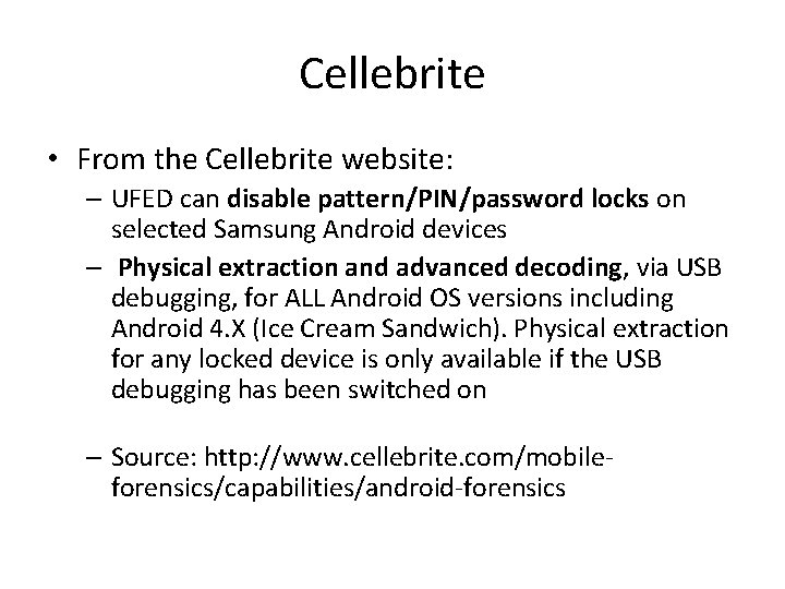 Cellebrite • From the Cellebrite website: – UFED can disable pattern/PIN/password locks on selected Cellebrite • From the Cellebrite website: – UFED can disable pattern/PIN/password locks on selected