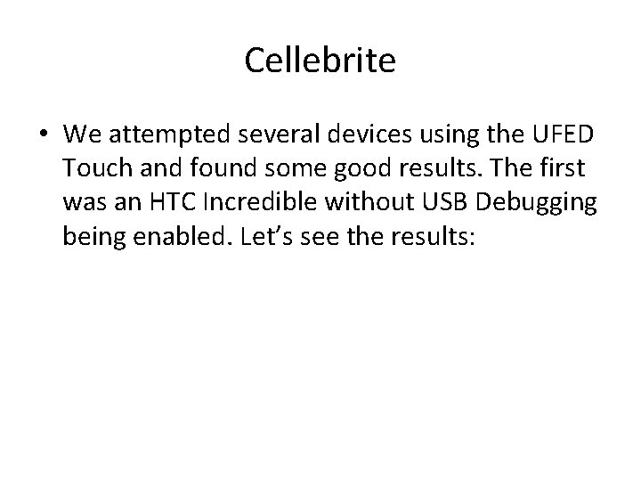 Cellebrite • We attempted several devices using the UFED Touch and found some good Cellebrite • We attempted several devices using the UFED Touch and found some good