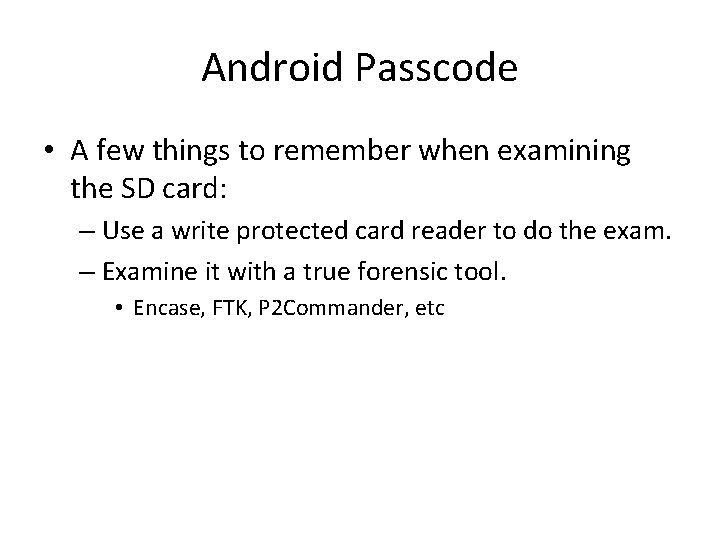 Android Passcode • A few things to remember when examining the SD card: – Android Passcode • A few things to remember when examining the SD card: –