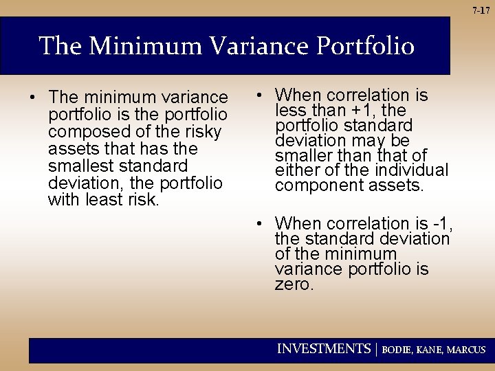 7 -17 The Minimum Variance Portfolio • The minimum variance portfolio is the portfolio