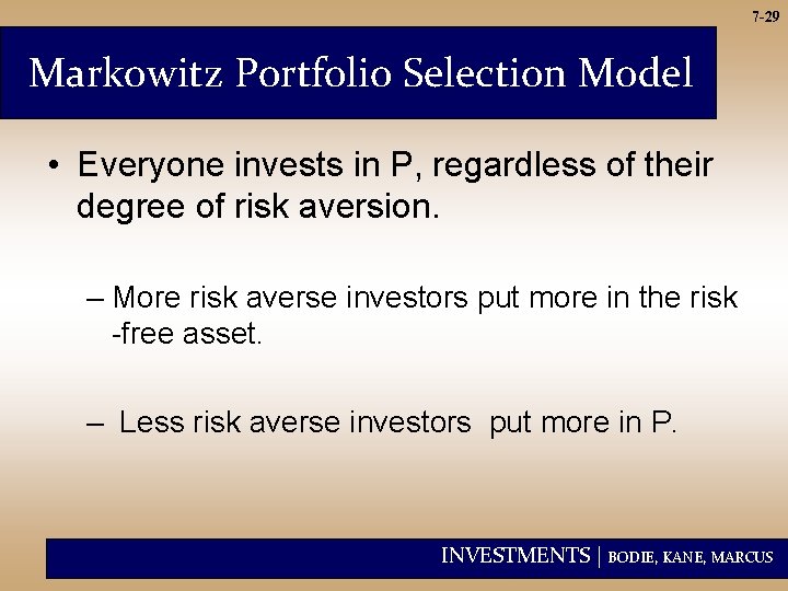 7 -29 Markowitz Portfolio Selection Model • Everyone invests in P, regardless of their