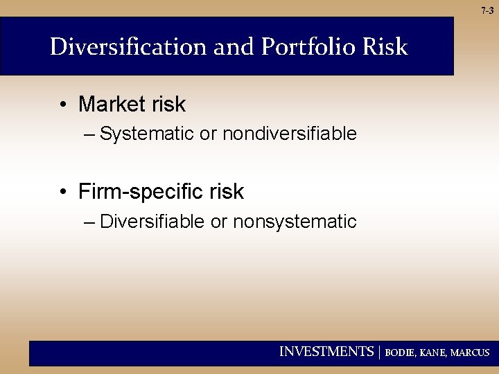 7 -3 Diversification and Portfolio Risk • Market risk – Systematic or nondiversifiable •