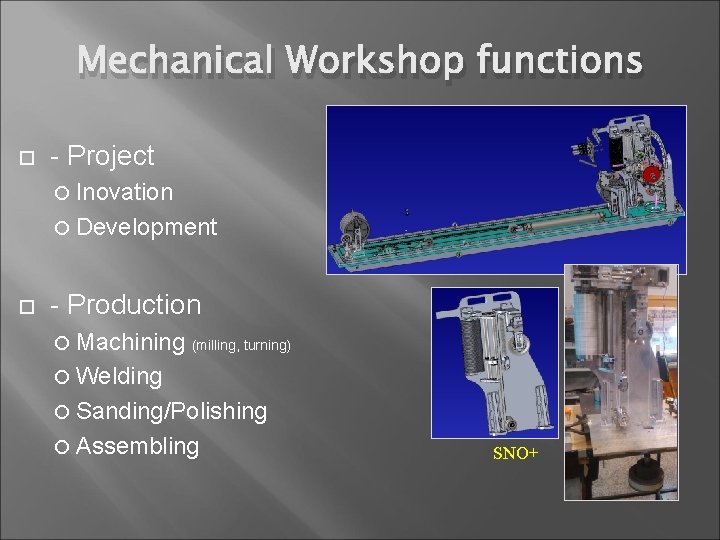 Mechanical Workshop functions - Project Inovation Development - Production Machining (milling, turning) Welding Sanding/Polishing