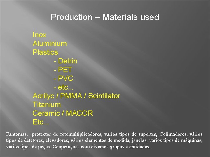 Production – Materials used Inox Aluminium Plastics - Delrin - PET - PVC -