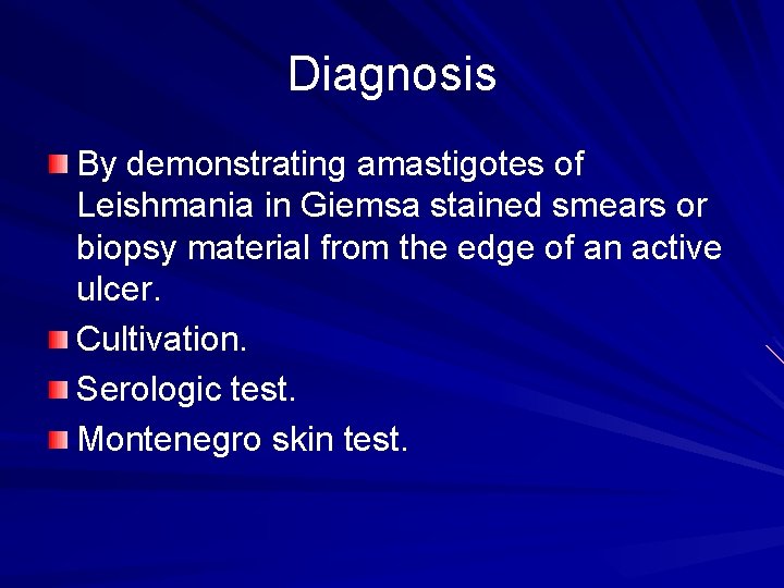 Diagnosis By demonstrating amastigotes of Leishmania in Giemsa stained smears or biopsy material from