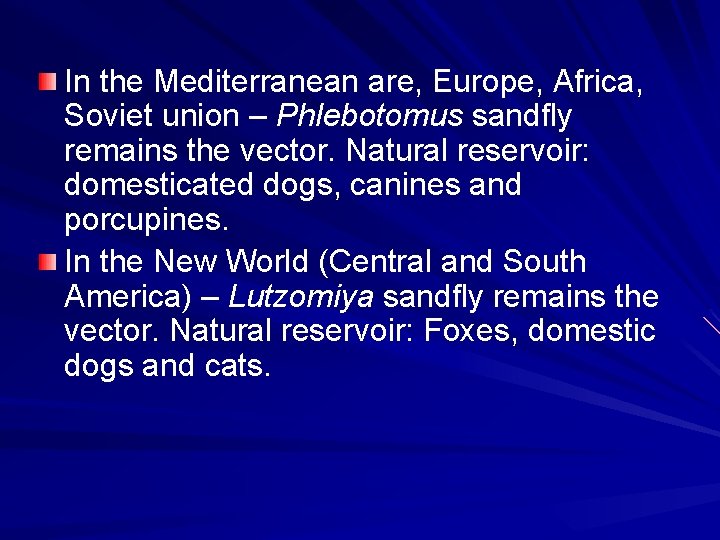 In the Mediterranean are, Europe, Africa, Soviet union – Phlebotomus sandfly remains the vector.