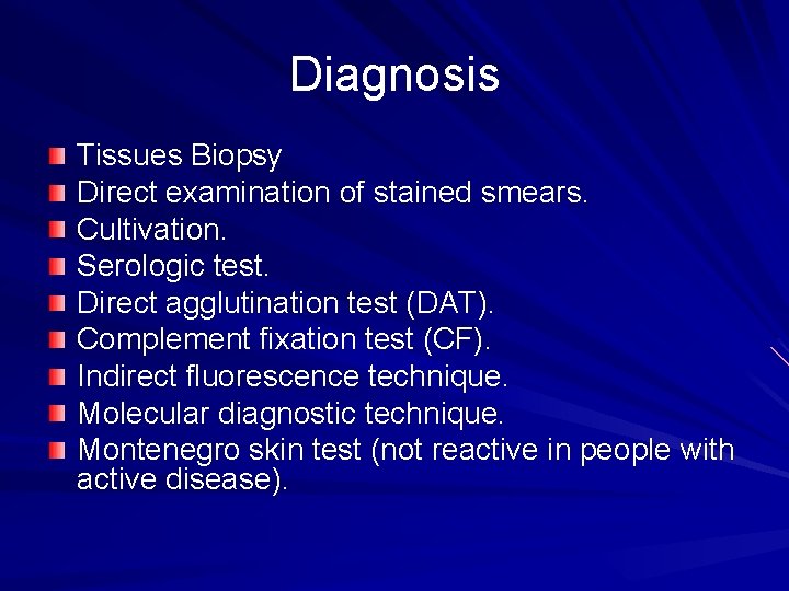 Diagnosis Tissues Biopsy Direct examination of stained smears. Cultivation. Serologic test. Direct agglutination test