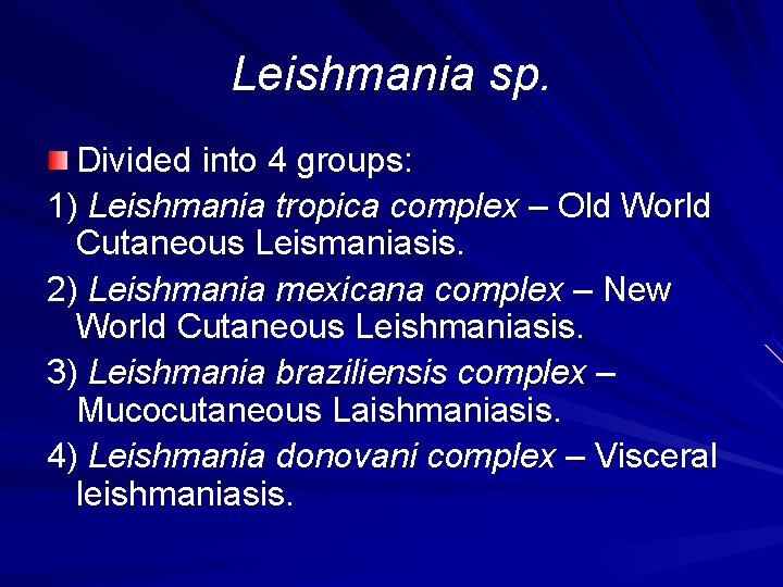 Leishmania sp. Divided into 4 groups: 1) Leishmania tropica complex – Old World Cutaneous