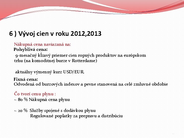 6 ) Vývoj cien v roku 2012, 2013 Nákupná cena naviazaná na: Pohyblivá cena: