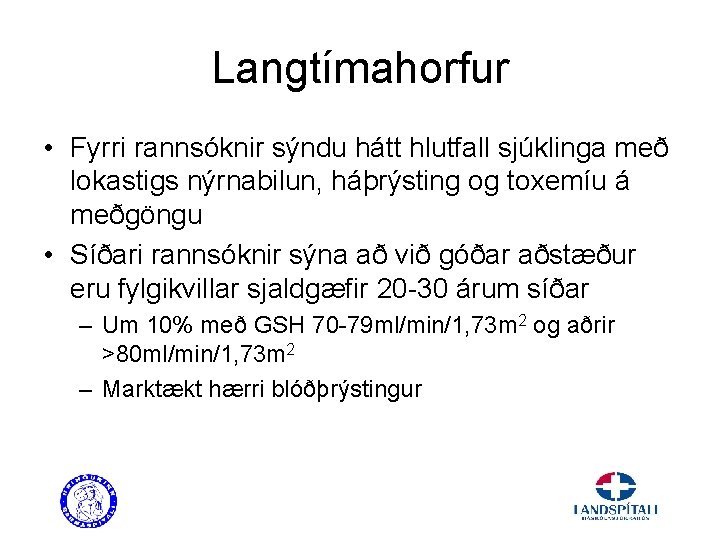 Langtímahorfur • Fyrri rannsóknir sýndu hátt hlutfall sjúklinga með lokastigs nýrnabilun, háþrýsting og toxemíu