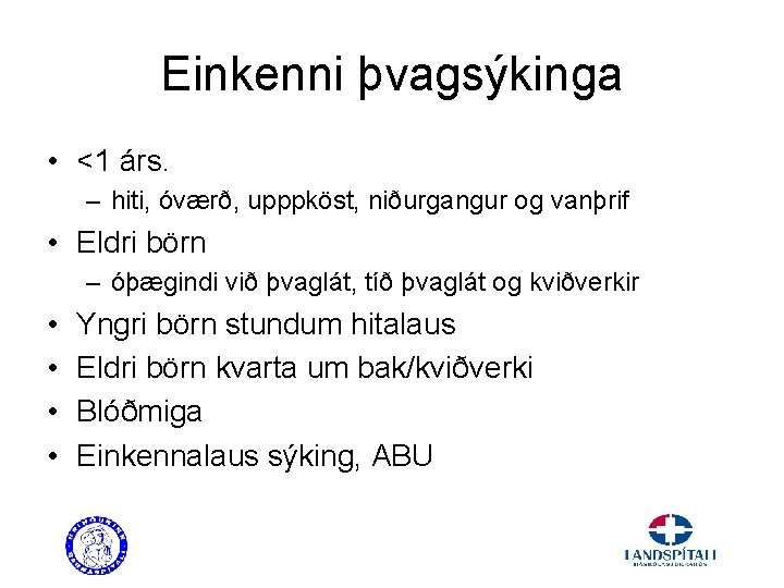 Einkenni þvagsýkinga • <1 árs. – hiti, óværð, upppköst, niðurgangur og vanþrif • Eldri