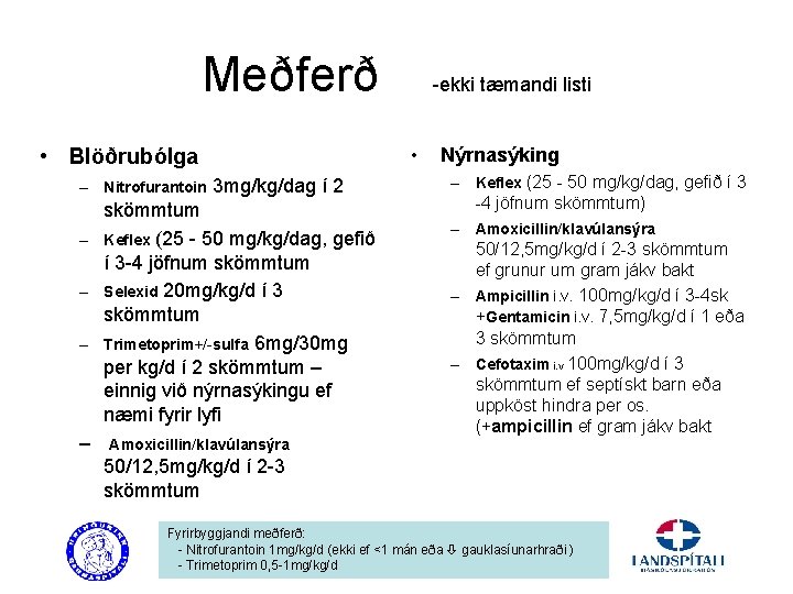 Meðferð • • Blöðrubólga – Nitrofurantoin -ekki tæmandi listi 3 mg/kg/dag í 2 skömmtum